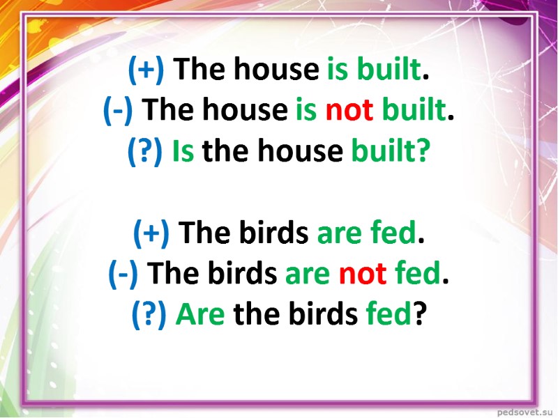 (+) The house is built. (-) The house is not built. (?) Is the